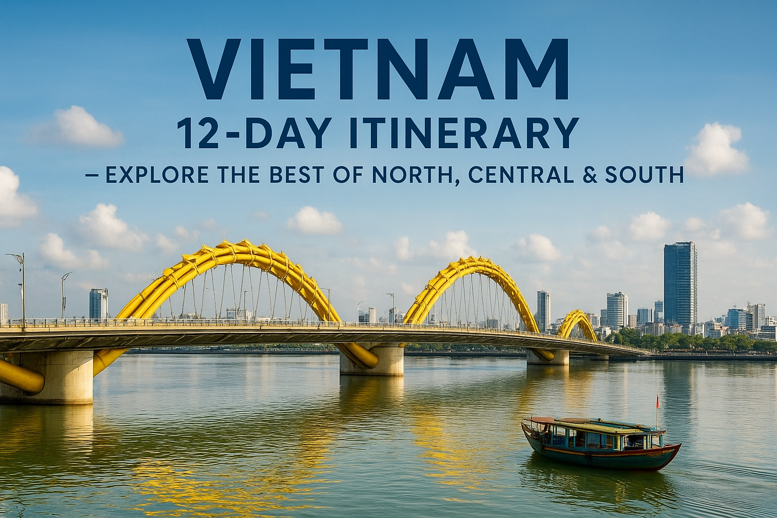 Vietnam 12-Day Itinerary – Explore the Best of North, Central & South